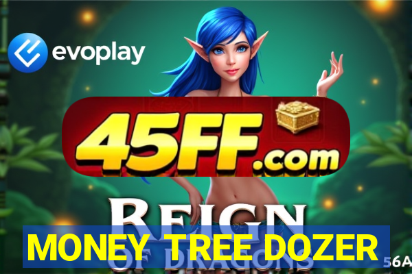 MONEY TREE DOZER